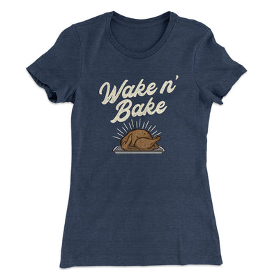 Wake 'N Bake Funny Thanksgiving Women's T-Shirt Indigo | Funny Shirt from Famous In Real Life
