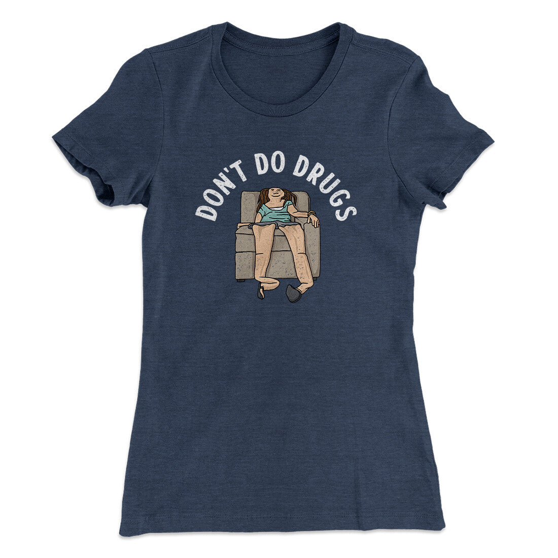 Don’t Do Drugs Women's T-Shirt | Funny Shirt from Famous In Real Life