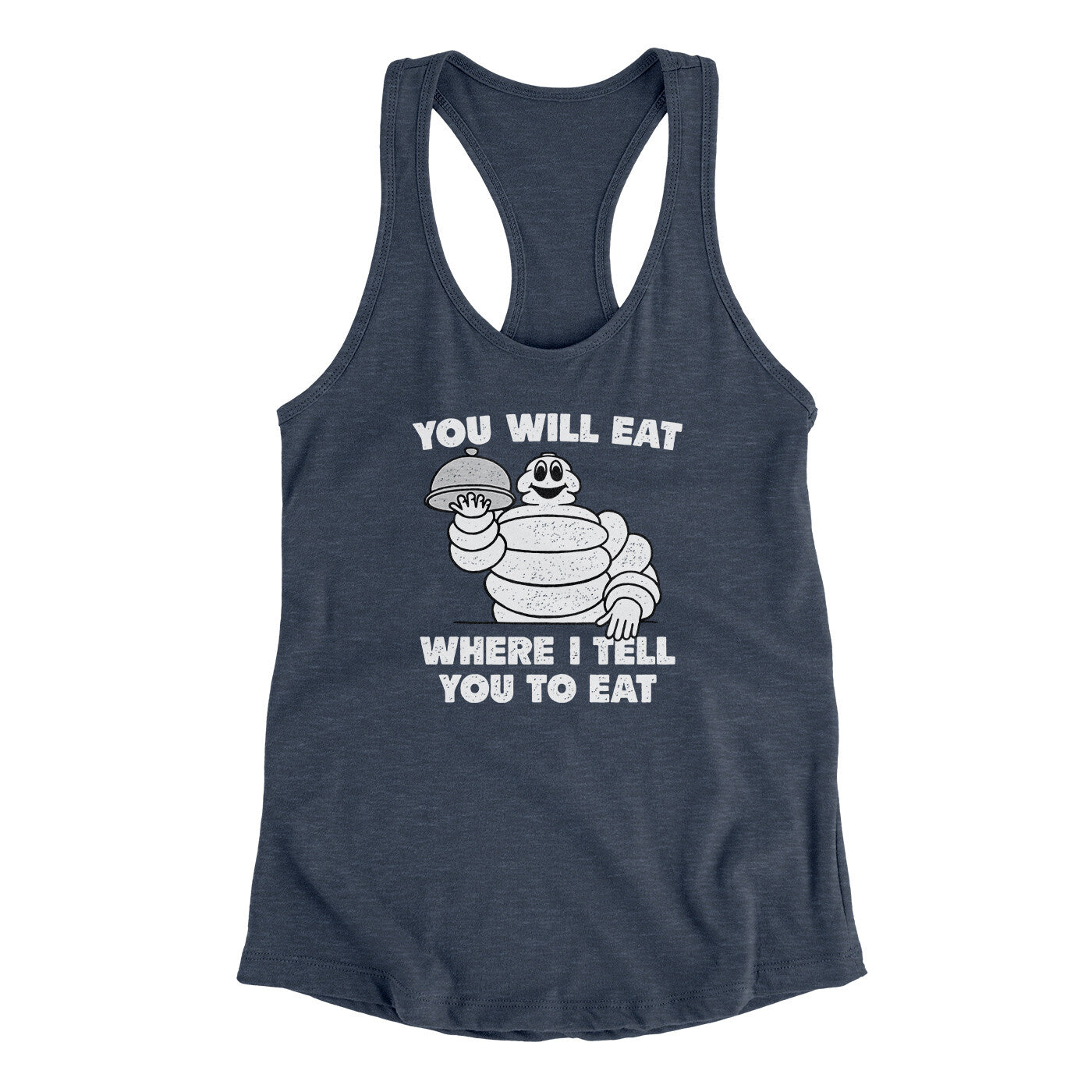 You Will Eat Where I Tell You To Eat Women's Racerback Tank Indigo | Funny Shirt from Famous In Real Life