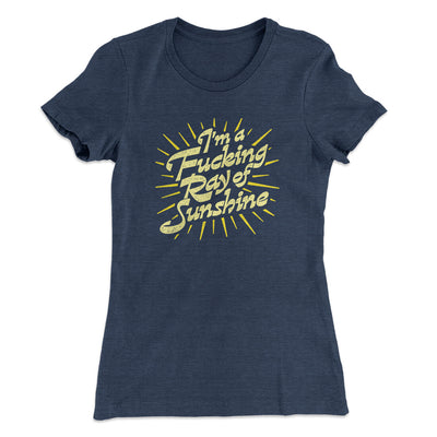 I’m A Fucking Ray Of Sunshine Women's T-Shirt Indigo | Funny Shirt from Famous In Real Life