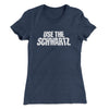 Use The Schwartz Women's T-Shirt Indigo | Funny Shirt from Famous In Real Life
