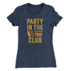Party In The Club Women's T-Shirt Indigo | Funny Shirt from Famous In Real Life