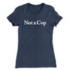 Not A Cop Women's T-Shirt Indigo | Funny Shirt from Famous In Real Life