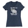 You Will Eat Where I Tell You To Eat Women's T-Shirt Indigo | Funny Shirt from Famous In Real Life