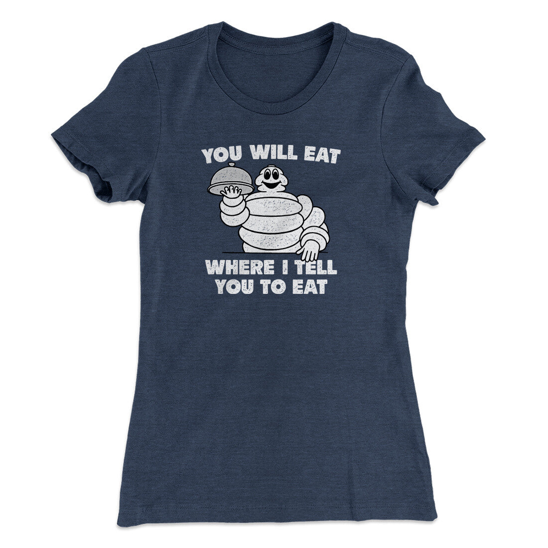 You Will Eat Where I Tell You To Eat Women's T-Shirt | Funny Shirt from Famous In Real Life