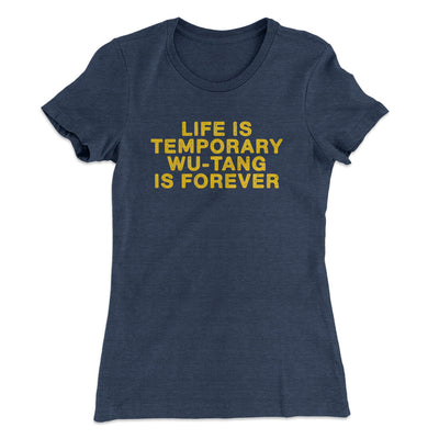 Life Is Temporary Wu-Tang Is Forever Women's T-Shirt Indigo | Funny Shirt from Famous In Real Life