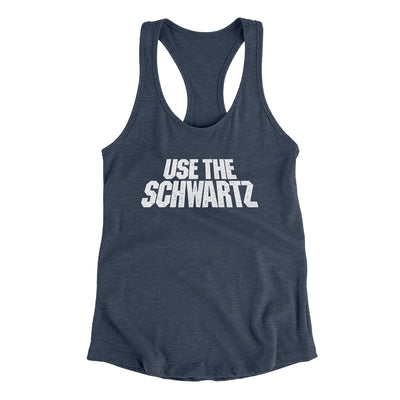 Use The Schwartz Women's Racerback Tank Indigo | Funny Shirt from Famous In Real Life