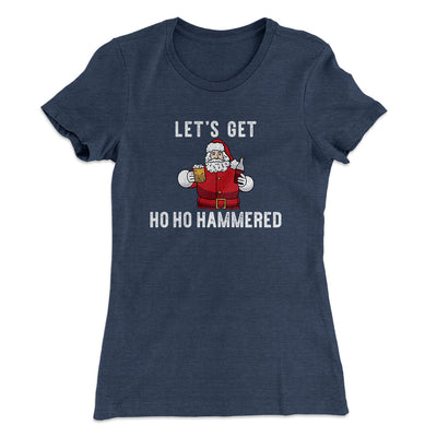 Lets Get Ho Ho Hammered Women's T-Shirt Indigo | Funny Shirt from Famous In Real Life