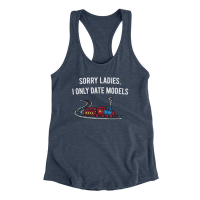 Sorry Ladies I Only Date Models Women's Racerback Tank Indigo | Funny Shirt from Famous In Real Life