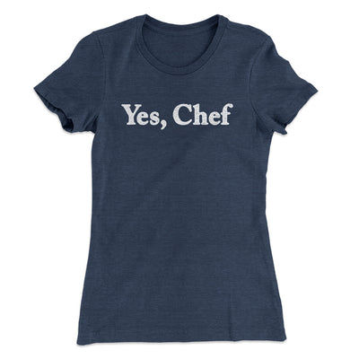 Yes Chef Women's T-Shirt Indigo | Funny Shirt from Famous In Real Life