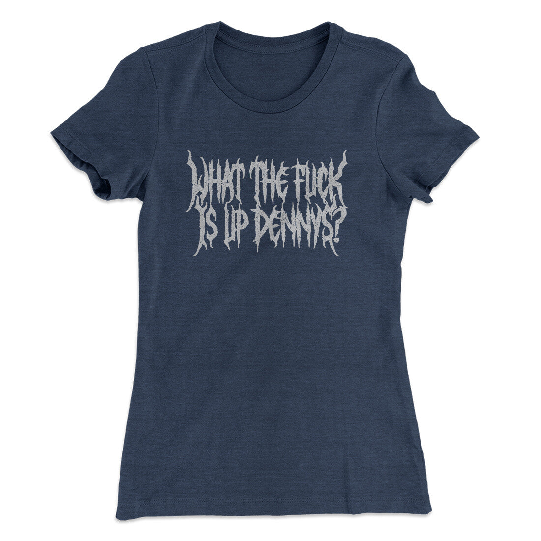What The Fuck Is Up Dennys Women's T-Shirt | Funny Shirt from Famous In Real Life