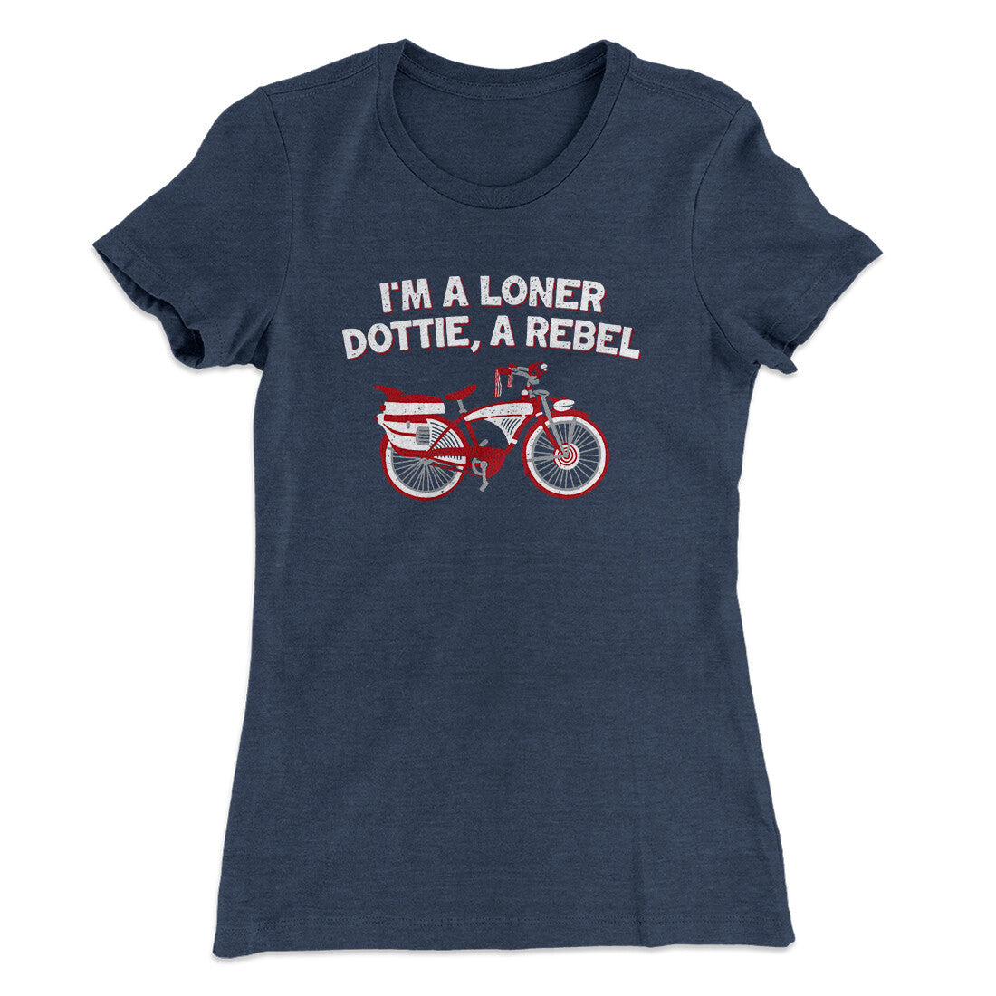 I’m A Loner Dottie, A Rebel Women's T-Shirt | Funny Shirt from Famous In Real Life
