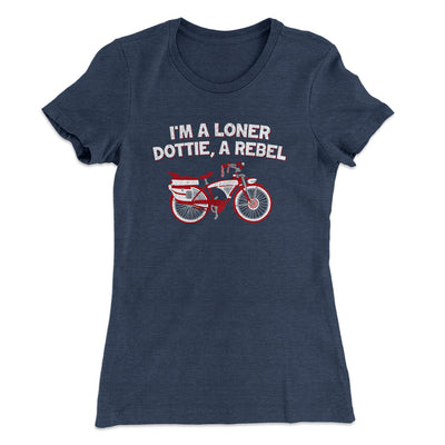 I’m A Loner Dottie, A Rebel Women's T-Shirt Indigo | Funny Shirt from Famous In Real Life