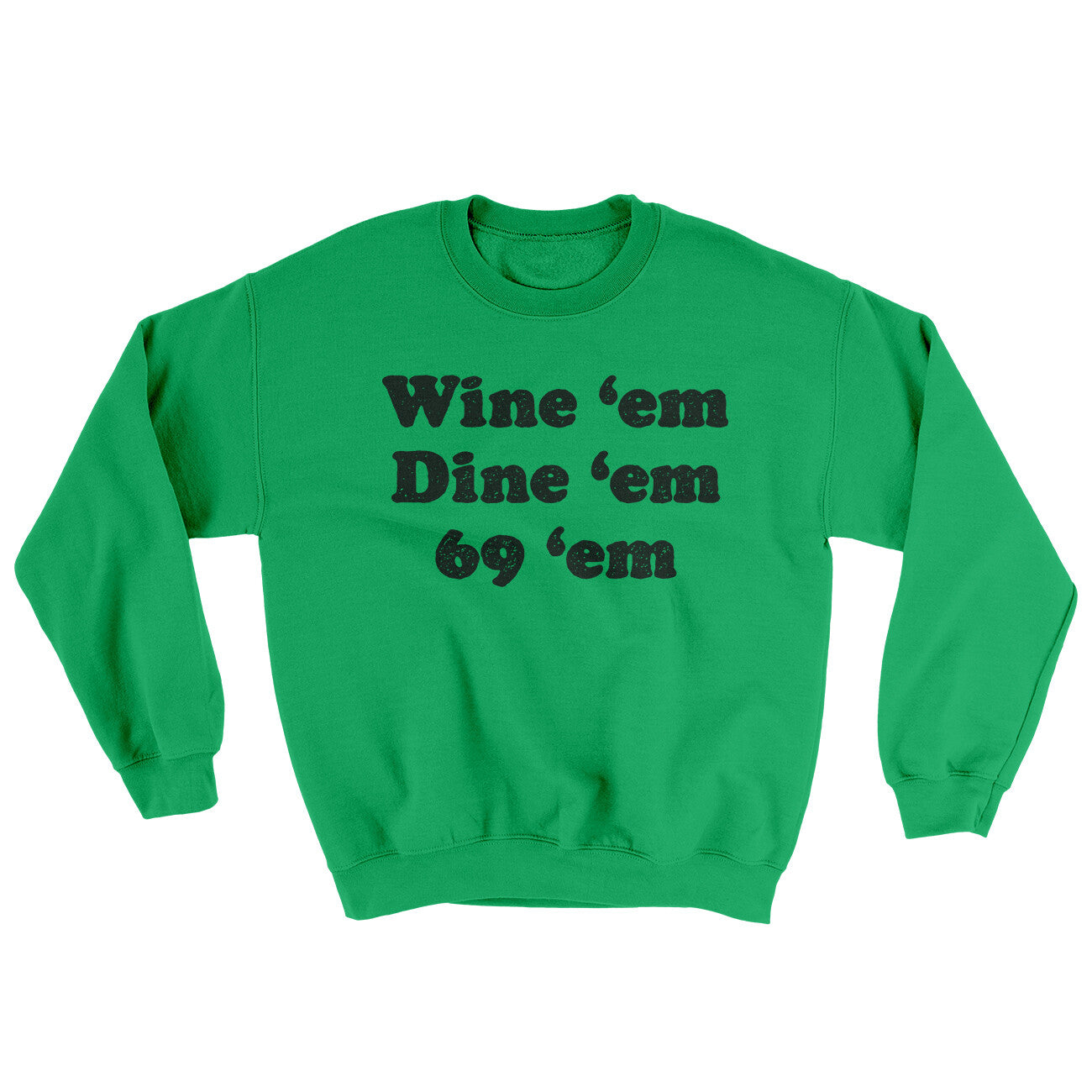 Wine ‘Em Dine ‘Em 69 ‘Em Ugly Sweater Irish Green | Funny Shirt from Famous In Real Life