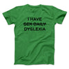 I Have Sex Daily Dyslexia Men/Unisex T-Shirt Irish Green | Funny Shirt from Famous In Real Life
