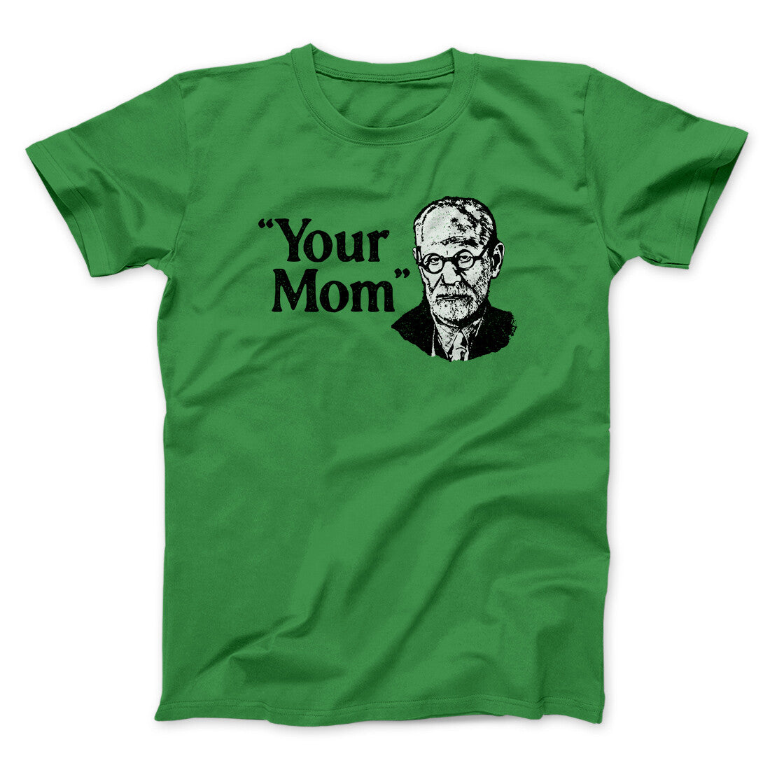 Your Mom - Freud Men/Unisex T-Shirt Irish Green | Funny Shirt from Famous In Real Life