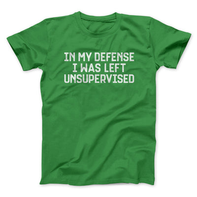 In My Defense I Was Left Unsupervised Funny Men/Unisex T-Shirt Irish Green | Funny Shirt from Famous In Real Life