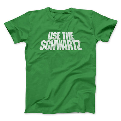 Use The Schwartz Men/Unisex T-Shirt Irish Green | Funny Shirt from Famous In Real Life