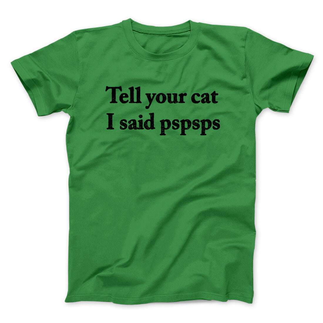 Tell Your Cat I Said Pspsp Men/Unisex T-Shirt | Funny Shirt from Famous In Real Life
