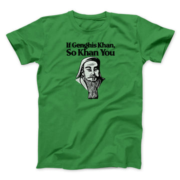 If Genghis Khan So Khan You Men/Unisex T-Shirt Irish Green | Funny Shirt from Famous In Real Life
