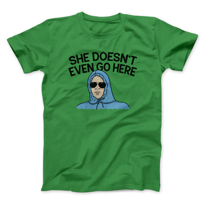 She Doesnt Even Go Here Men/Unisex T-Shirt Irish Green | Funny Shirt from Famous In Real Life