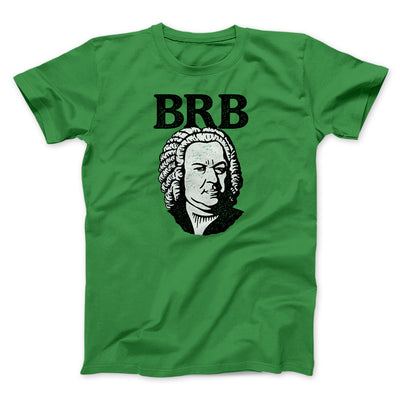 Bach - Brb Men/Unisex T-Shirt Irish Green | Funny Shirt from Famous In Real Life