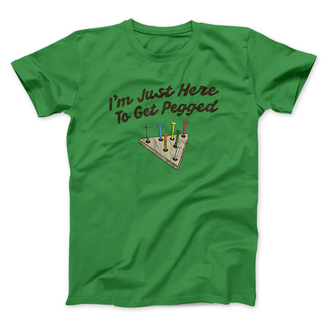 I'm Just Here To Get Pegged Men/Unisex T-Shirt Irish Green | Funny Shirt from Famous In Real Life