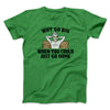 Why Go Big When You Could Just Go Home Funny Men/Unisex T-Shirt Irish Green | Funny Shirt from Famous In Real Life