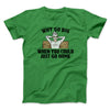 Why Go Big When You Could Just Go Home Men/Unisex T-Shirt Irish Green | Funny Shirt from Famous In Real Life
