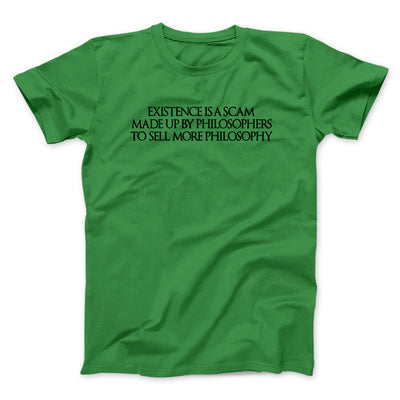 Existence Is A Scam Made Up By Philosophers Men/Unisex T-Shirt Irish Green | Funny Shirt from Famous In Real Life