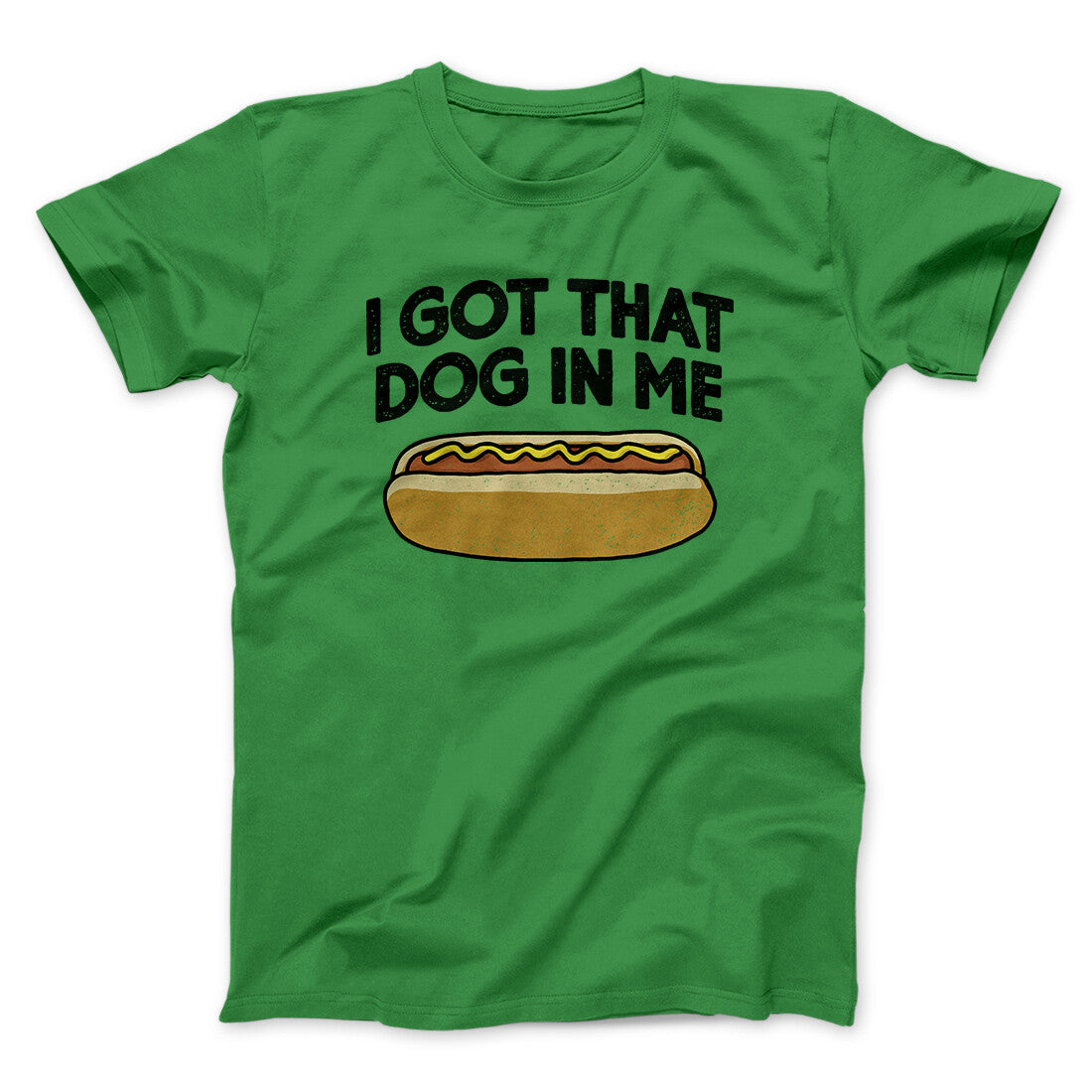I Got That Dog In Me Men/Unisex T-Shirt Irish Green | Funny Shirt from Famous In Real Life