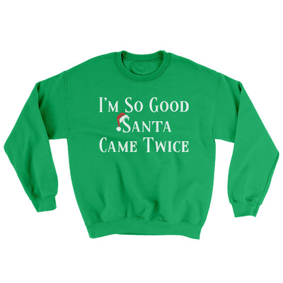 I’m So Good Santa Came Twice Ugly Sweater Irish Green | Funny Shirt from Famous In Real Life