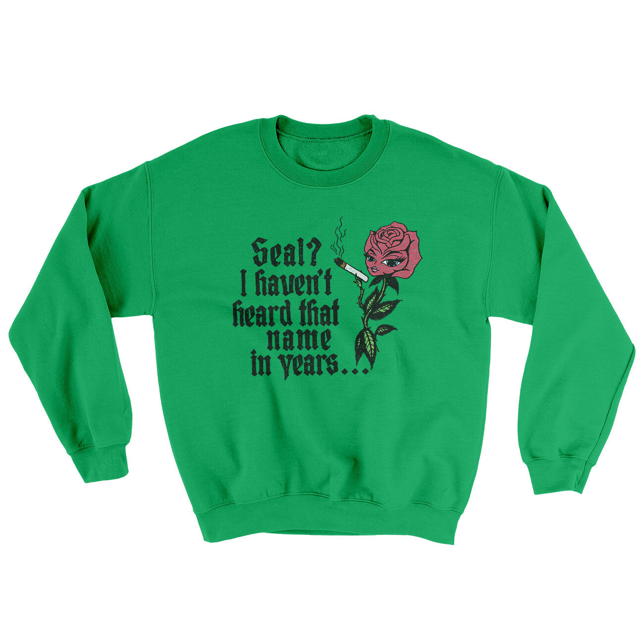 Seal? I Haven't Heard That Name In Years Ugly Sweater Irish Green | Funny Shirt from Famous In Real Life