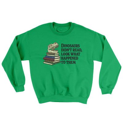 Dinosaurs Didn’t Read, Look What Happened To Them Ugly Sweater Irish Green | Funny Shirt from Famous In Real Life