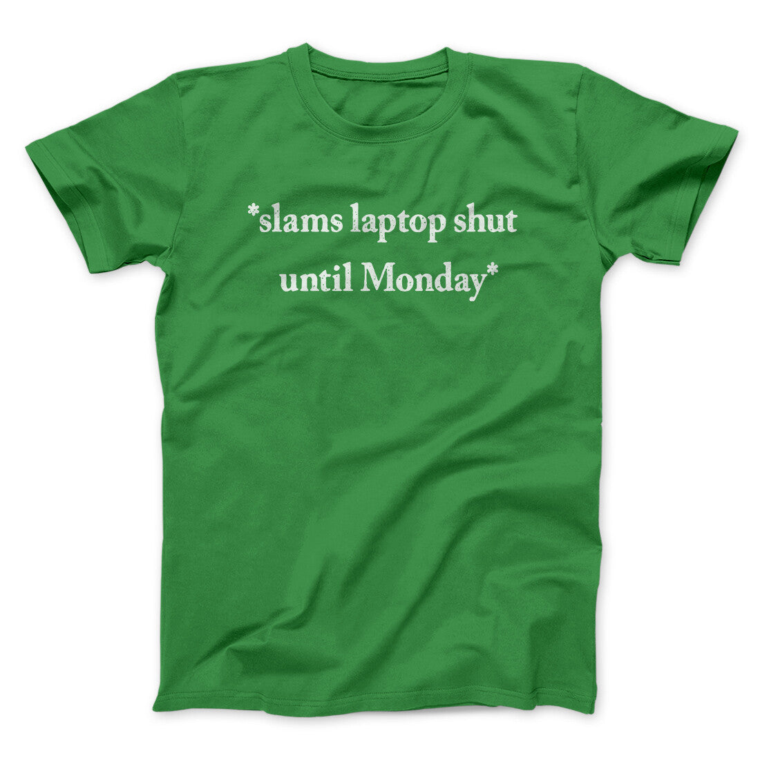 Slams Laptop Shut Until Monday Funny Men/Unisex T-Shirt | Funny Shirt from Famous In Real Life