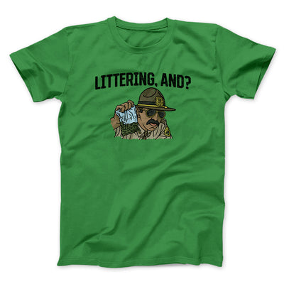 Littering, And? Men/Unisex T-Shirt | Funny Shirt from Famous In Real Life