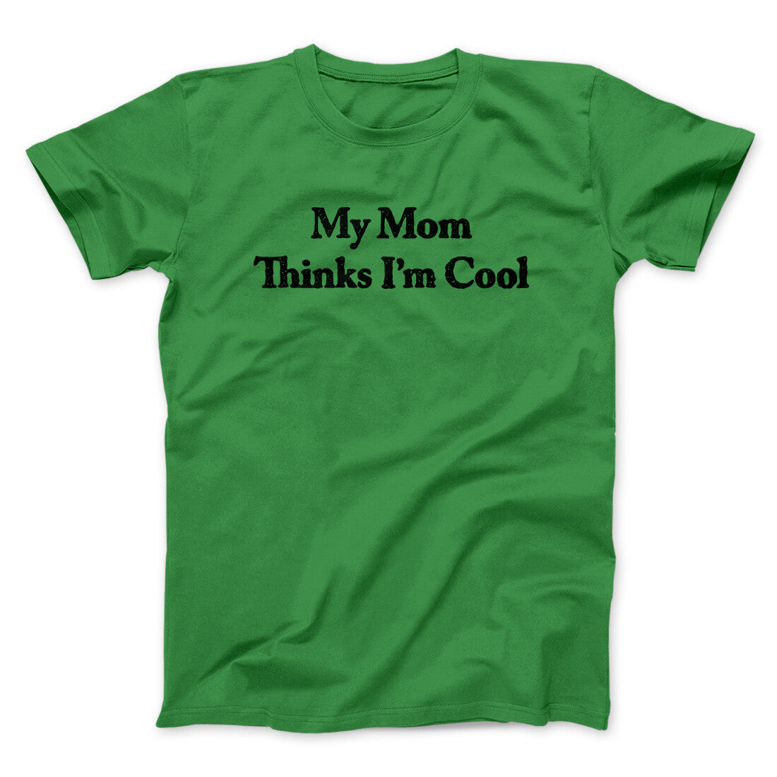 My Mom Thinks I’m Cool Men/Unisex T-Shirt | Funny Shirt from Famous In Real Life