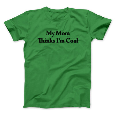 My Mom Thinks I’m Cool Men/Unisex T-Shirt Irish Green | Funny Shirt from Famous In Real Life