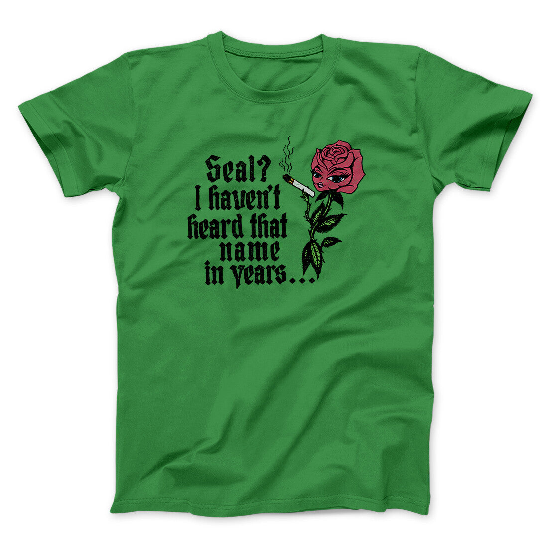 Seal? I Haven't Heard That Name In Years Men/Unisex T-Shirt Irish Green | Funny Shirt from Famous In Real Life