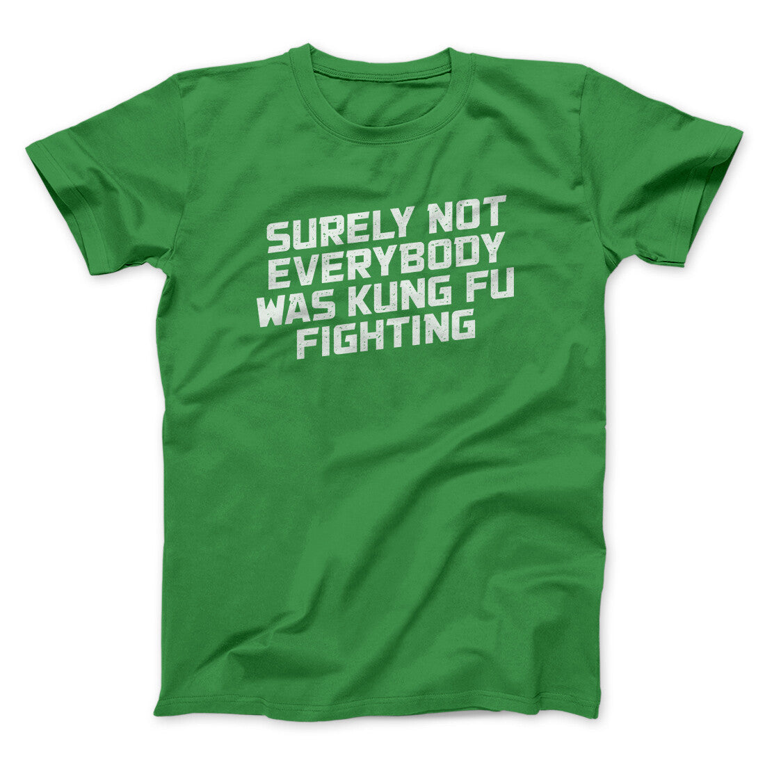 Surely Not Everyone Was Kung Fu Fighting Funny Men/Unisex T-Shirt | Funny Shirt from Famous In Real Life