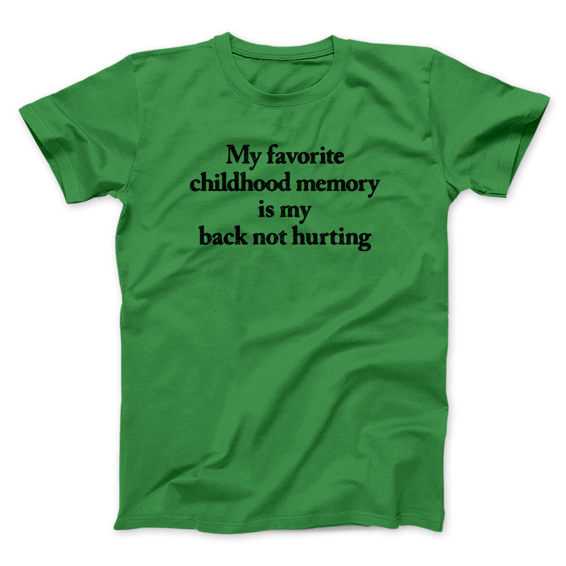 My Favorite Childhood Memory Is My Back Not Hurting Men/Unisex T-Shirt | Funny Shirt from Famous In Real Life