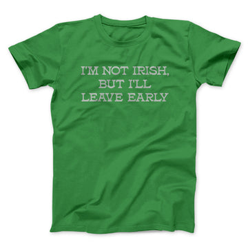 I'm Not Irish But I'll Leave Early Men/Unisex T-Shirt Famous IRL