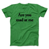 Are You Mad At Me Men/Unisex T-Shirt Irish Green | Funny Shirt from Famous In Real Life