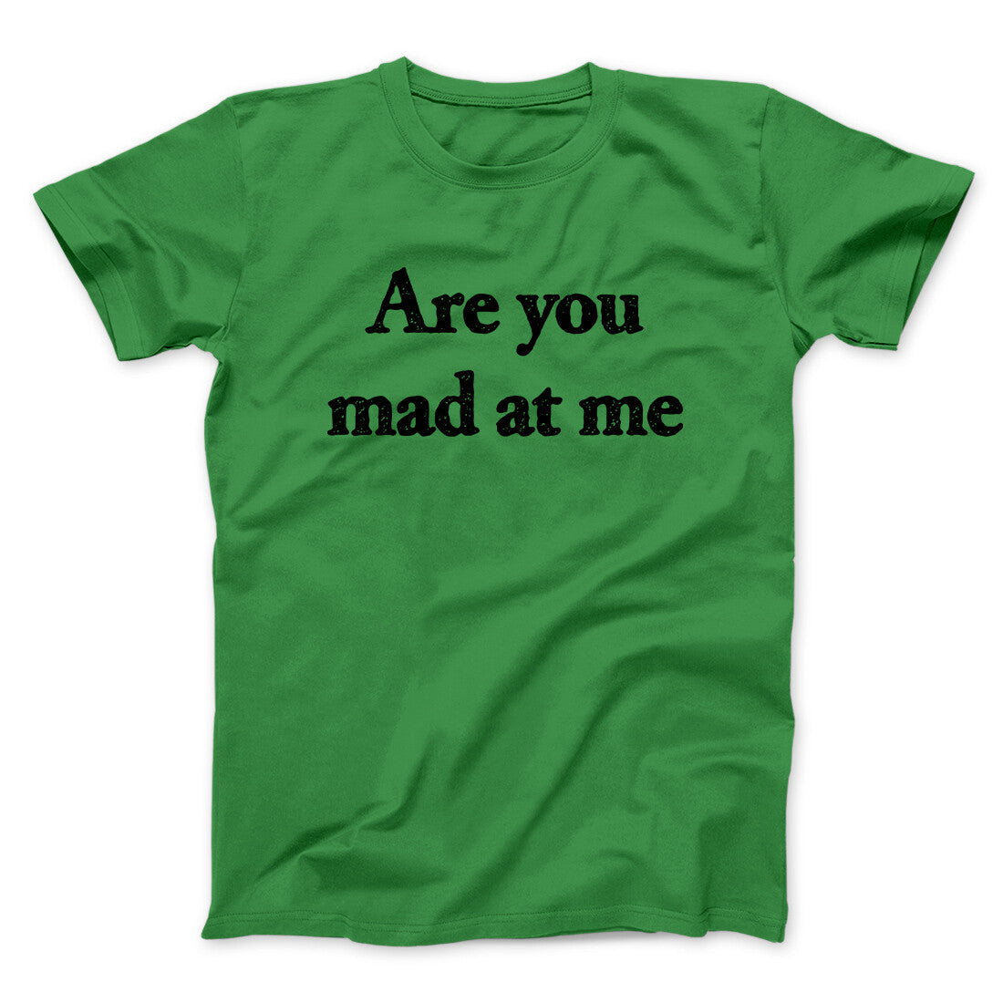 Are You Mad At Me Men/Unisex T-Shirt Irish Green | Funny Shirt from Famous In Real Life