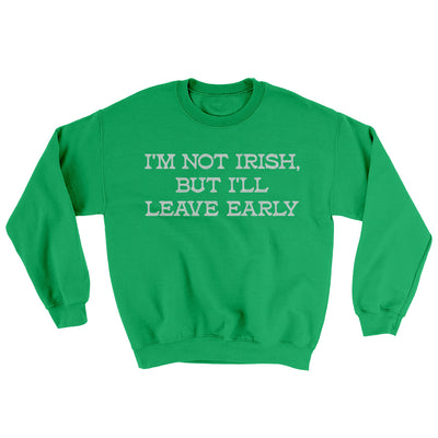 I’m Not Irish But I’ll Leave Early Ugly Sweater Irish Green | Funny Shirt from Famous In Real Life