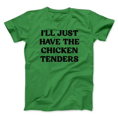 I'll Just Have The Chicken Tenders Men/Unisex T-Shirt Irish Green | Funny Shirt from Famous In Real Life