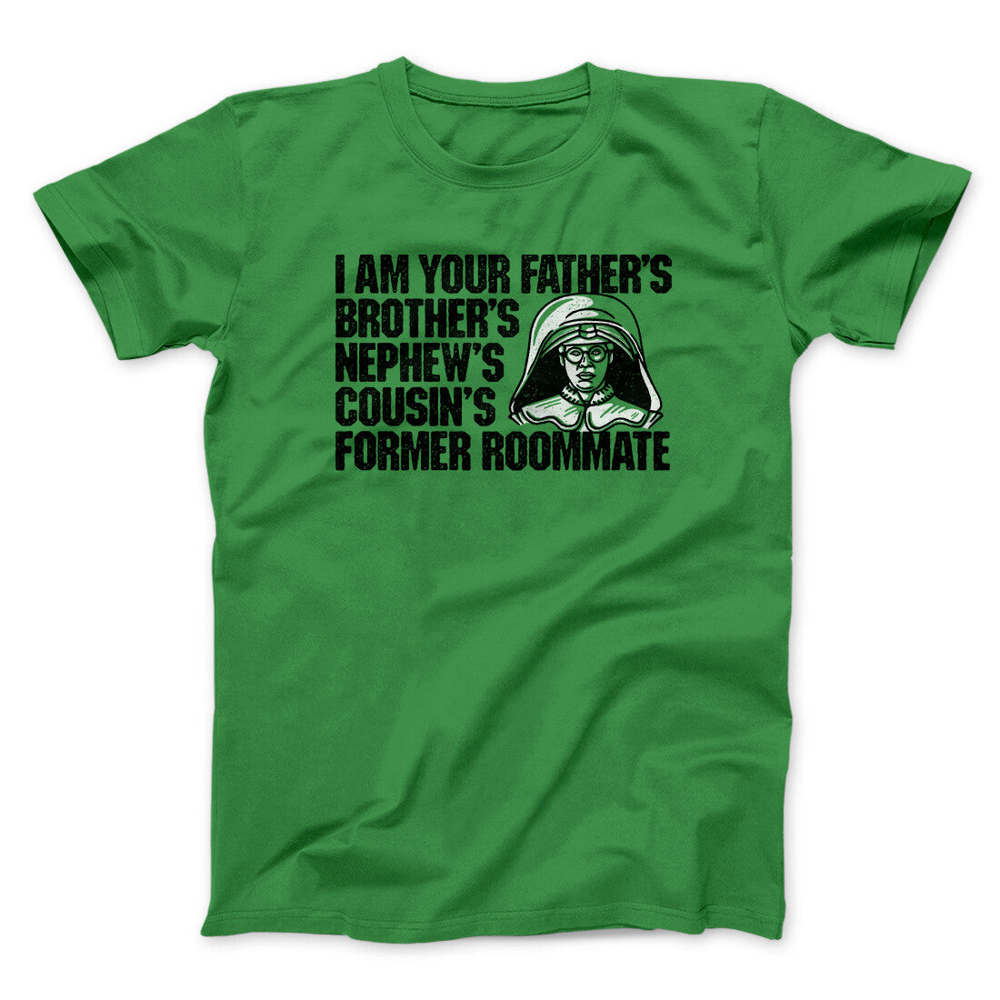 I Am Your Father’s Brother’s Nephew’s Cousin’s Former Roommate Men/Unisex T-Shirt | Funny Shirt from Famous In Real Life