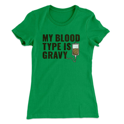 My Blood Type Is Gravy Funny Thanksgiving Women's T-Shirt Kelly Green | Funny Shirt from Famous In Real Life
