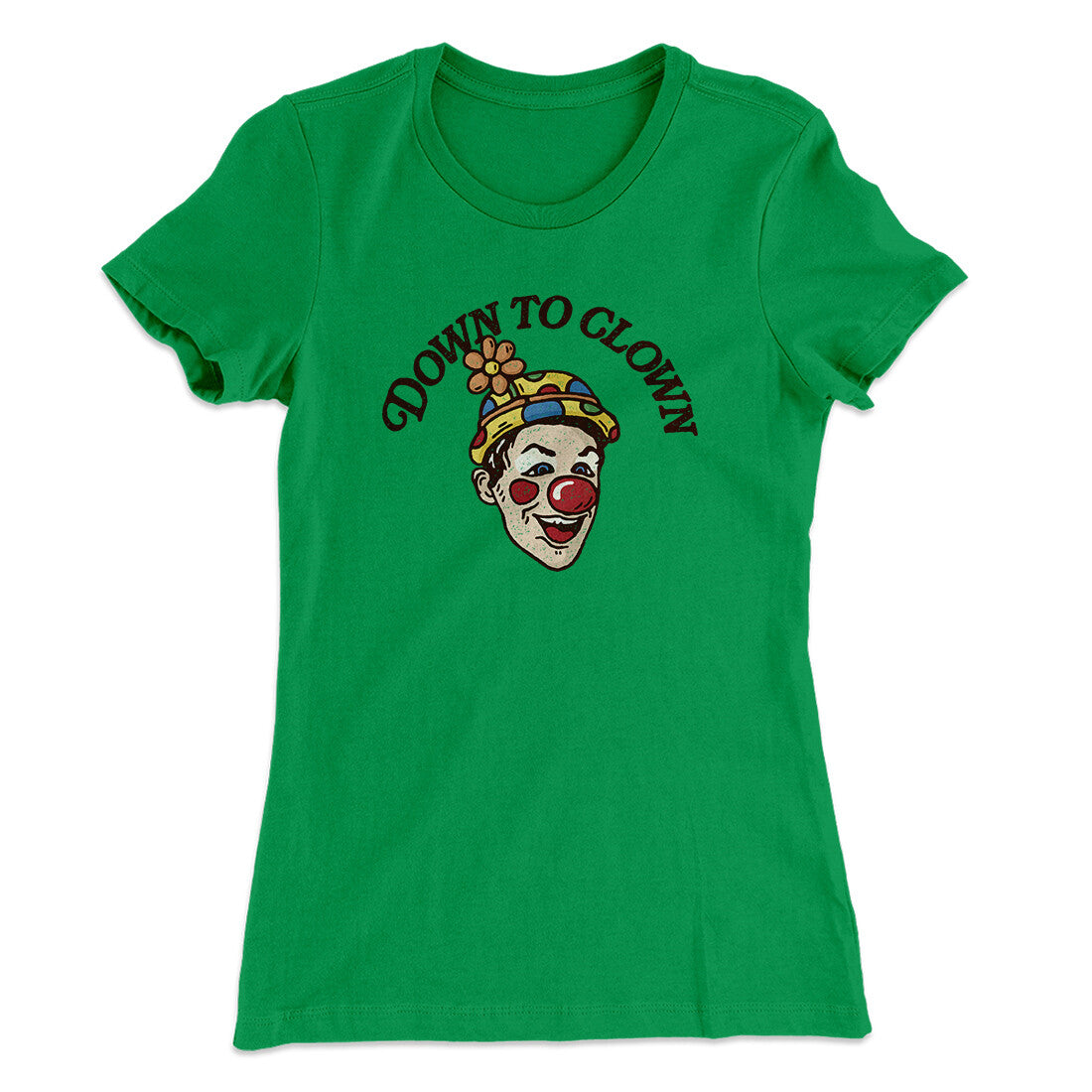 Down To Clown Women's T-Shirt Kelly Green | Funny Shirt from Famous In Real Life