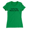 And For That Reason I’m Out Women's T-Shirt Kelly Green | Funny Shirt from Famous In Real Life